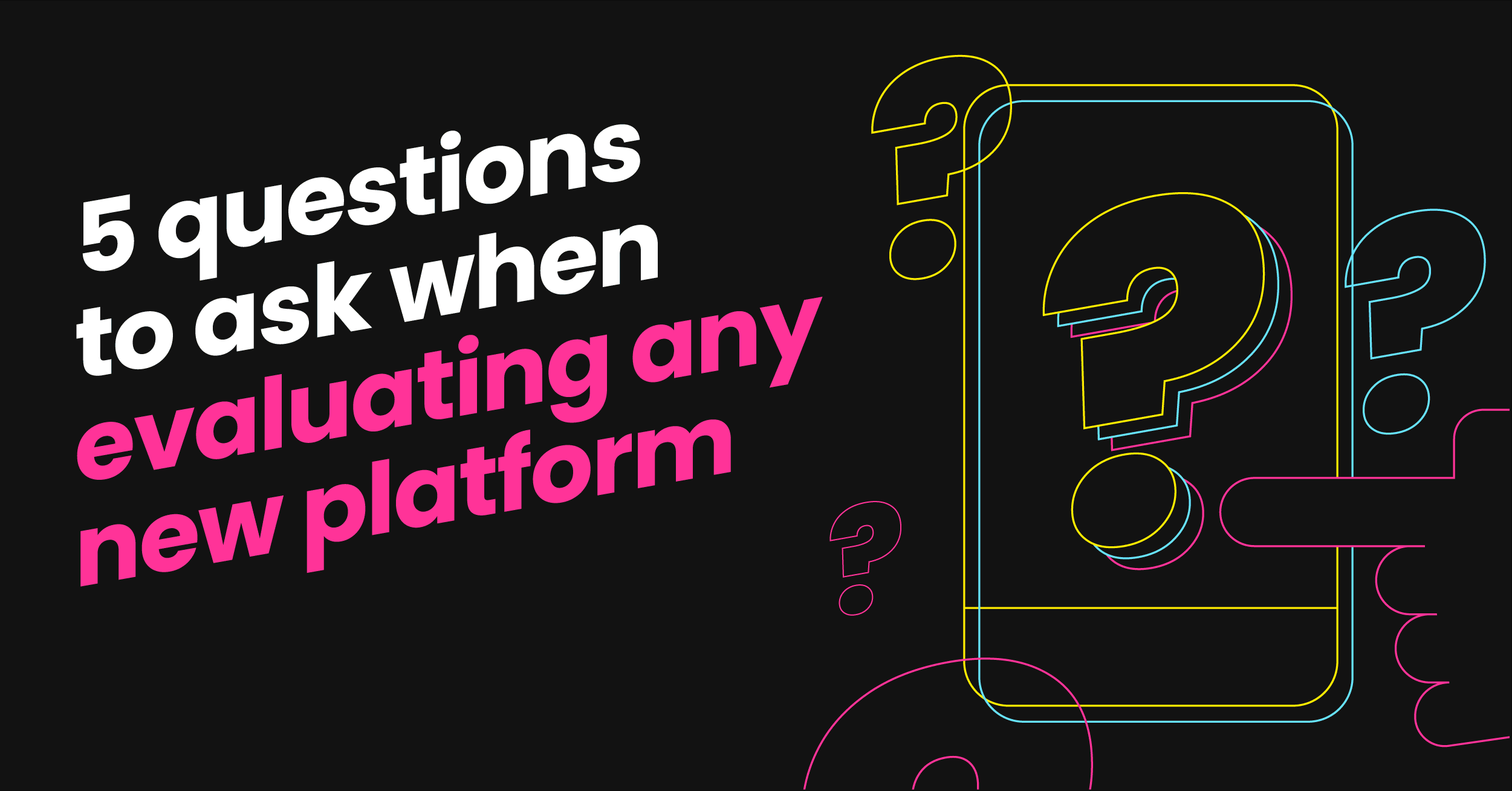 graphic of white and hot pink text on a black background reading "5 questions to ask when evaluating any new platform"