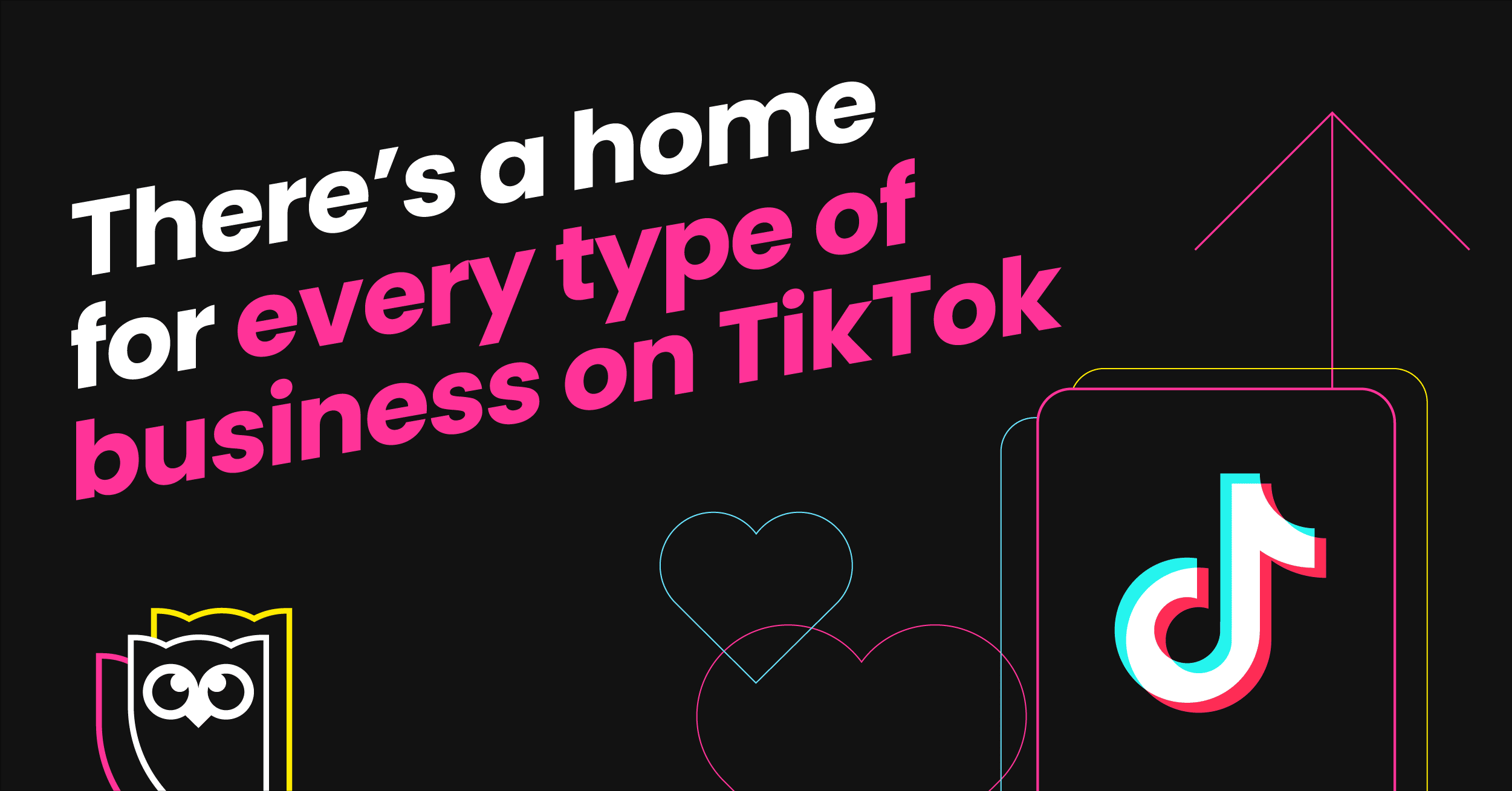 graphic of white and hot pink text on a black background reading "There's a home for every type of business on TikTok"