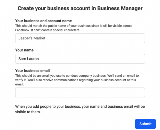 When you create your business account in Business Manager, you must enter your business and account name, your name, and your business email.