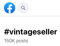 the hashtag #vintageseller on facebook shows 150K posts using that tag